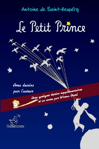 Le Petit Prince: Avec quelques dessins supplémentaires et un conte par Wirton Arvel